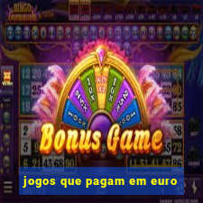 jogos que pagam em euro